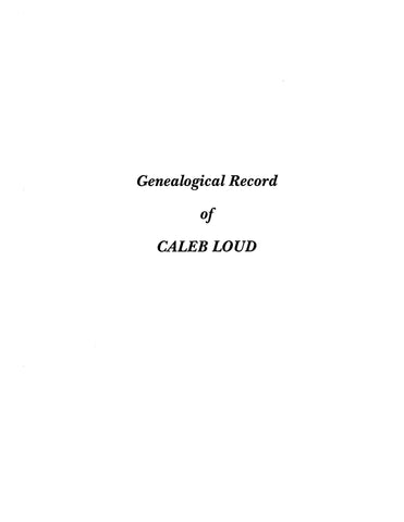 LOUD: Genealogical record of the descendants of Caleb Loud, child of Francis Loud & Onner Prince Loud 1889
