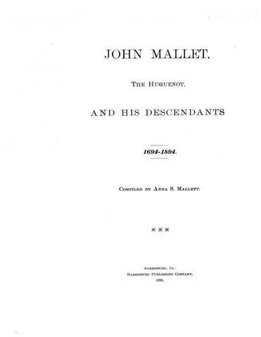 MALLET: John Mallet, the Huguenot, and his descendants, 1694-1894. 1895