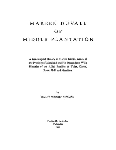 DUVALL: Mareen Duvall of Middle Plantation, a Genealogical History of Mareen Duvall, Gent of the Province of Maryland and His Descendants with Histories of the Allied Families of Tyler, Clarke, Poole, Hall, and Merriken 1952