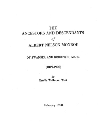 MONROE: Ancestors & Descendants of Albert Nelson Monroe of Swansea & Brighton, MA (1819-1902) 1958