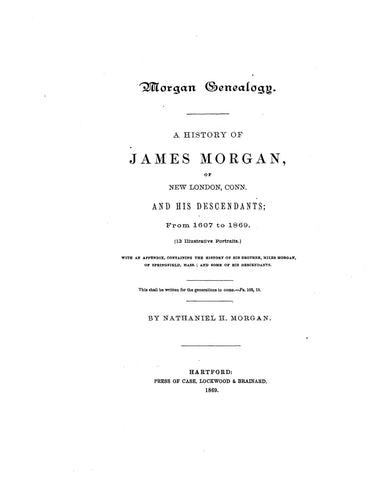 MORGAN GENEALOGY: A History of James Morgan of New London, Connecticut and his descendants, 1607-1869. 1869
