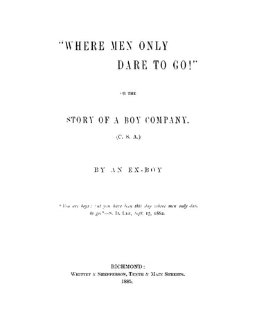 PARKER'S BATTERY, CSA: "Where Men Only Dare to Go!" or the Story of a Boy Company CSA by an Ex-Boy