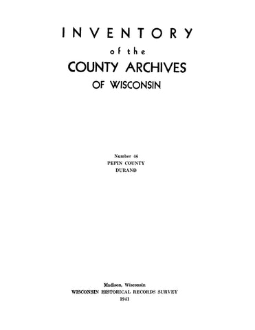 PEPIN, WI: Inventory of the County Archives of Wisconsin: Number 46: Pepin County, Durand (Softcover)