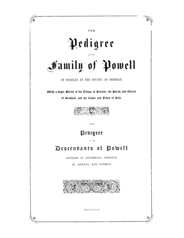 POWELL: The Pedigree of the Family of Powell of Horsley in the County of Denbigh, Also Pedigree of the Descendants of Powell
