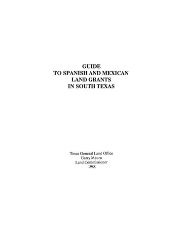 LAND GRANTS, TX: Guide to Spanish and Mexican Land Grants in South Texas (Softcover)