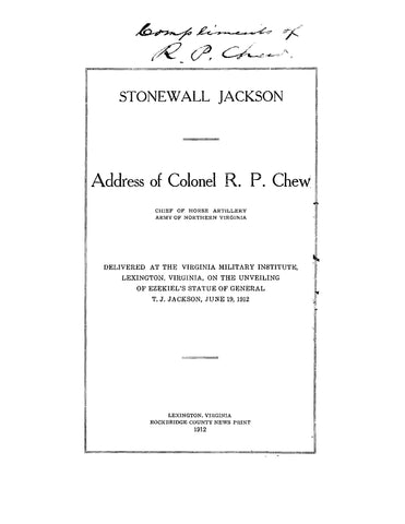STONEWALL JACKSON: Address of Colonel R P Chew Delivered at the Virginia Military Institute, Lexington, Virginia on the Unveiling of Ezekiel's Statue of General T J Jackson, June 19, 1912 (Softcover)