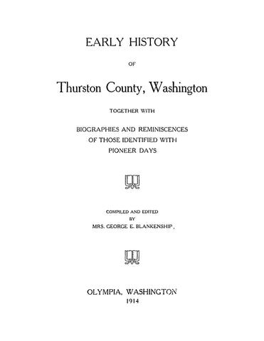 THURSTON, WA: Early History of Thurston County, Washington, Together with Biographies and Reminiscences of Those Identified with Pioneer Days