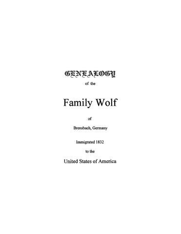 WOLF: Genealogy of the Family Wolf of Brensbach, Germany, Immigrated 1832 to the United States of America