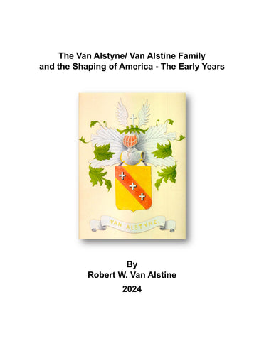 VAN ALSTINE: The Van Alstyne/Van Alstine Family and the Shaping of America - The Early Years 2024