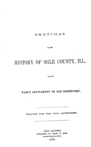 OGLE, IL:  SKETCHES OF THE HISTORY OF OGLE COUNTY & the Early Settlement of the Northwest. (Softcover)