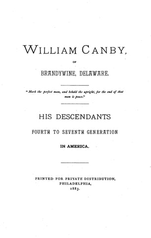 CANBY: William Canby of Brandywine, DE: His Descendants, 4th to 7th Generations in America 1883