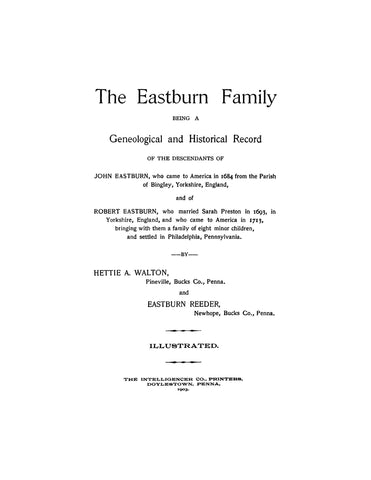 EASTBURN Family: The Eastburn Family: Being a Geneological and Historical Record of the Descendants of John Eastburn, Who Came to America in 1684 From the Parish of Sarah Preston in 1693, in Yorkshire, England
