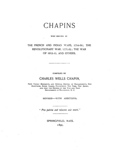 CHAPIN:  Chapins Who Served in the French & Indian Wars 1754-1760; Rev. War 1775-1783; War of 1812-1815 & Others. 1895