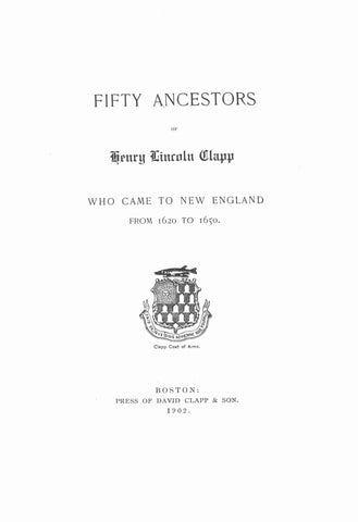 CLAPP: Fifty ancestors of Henry Lincoln Clapp, who came to New England, from 1620-1650, parts I & II