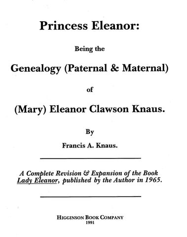 CLAWSON: "Princess Eleanor", being the genealogy (paternal & maternal) of Mary Eleanor Clawson Knaus. 1991