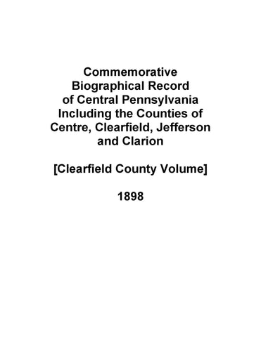 CLEARFIELD, PA: Commemorative Biographical Record of Central Pennsylvania, Including the Counties of Centre, Clearfield, Jefferson & Clarion