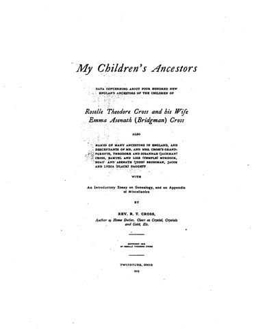 CROSS: My children's ancestors; N.E. ancestors of Roselle Theodore Cross & his wife, Emma Asenath (Bridgman) Cross 1913
