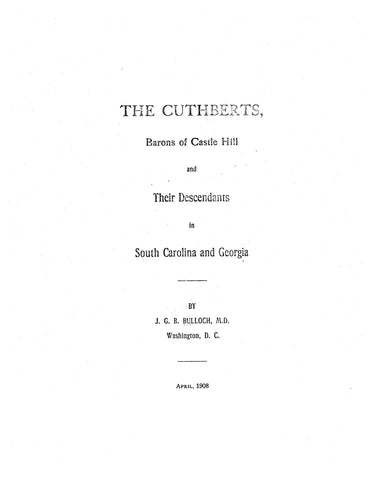 CUTHBERT: The Cuthberts, barons of Castle Hill, & their descendants in South Carolina and Georgia 1908