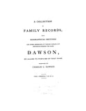 DAWSON: A collection of family records with biographical sketches and other memoranda of various families and individuals bearing the name Dawson