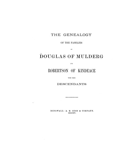 DOUGLAS: Genealogy of the families of Douglas of Mulderg & Robertson of Kindeace with their descendants. 1895