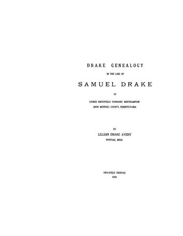 DRAKE:  Genealogy in the line of Samuel Drake of Lower Smithfield Twp, Northampton (now Monroe) Co., PA 1926