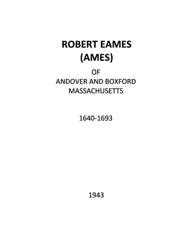 EAMES: Robert Eames (Ames), 1640-1693, of Andover and Boxford, Massachusetts. 1943