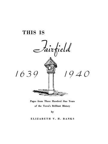 FAIRFIELD, CT: This is Fairfield 1639-1940, Pages from Three Hundred One Years of the Town's Brilliant History