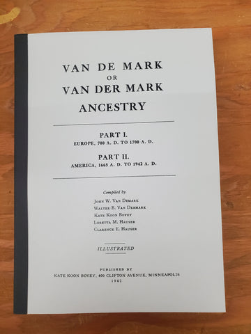 VAN DE MARK or Van Der Mark Ancestry.  Part I  Europe, 700 A.D. to 1700 A.D.  Part II America,  1665 .A.D to 1942 A.D.