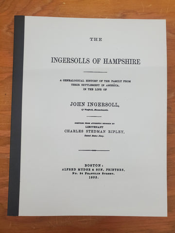 INGERSOLL: The Ingersolls of Hampshire. A genealogical history of the family from their settlement in America. Line of John Ingersoll of Westfield, Massachusetts. 1893