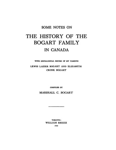 BOGART: Some notes on the history of the Bogart family in Canada, with genealogical record of Lewis Lazier Bogart & Elizabeth Cronk Bogart