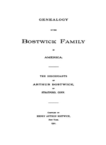 BOSTWICK: Genealogy of the Bostwick family in America; Descendants of Arthur Bostwick of Stratford, CT
