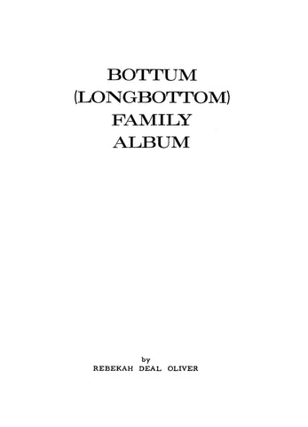 BOTTUM and LONGBOTTOM Family album: an historical & biographical genealogy of the descendants of Daniel (  - 1732) & Elizabeth (Lamb) Longbottom of Norwich