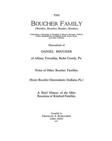 BOUCHER FAMILY (Bowsher, Bauscher, Bausher, Bousher) Comprising a genealogy of branches of Strawn, Harpster, Tedrow, Cryder, Reichelderfer, Critchfield, Stahl, Straw, Brant and Other Families.