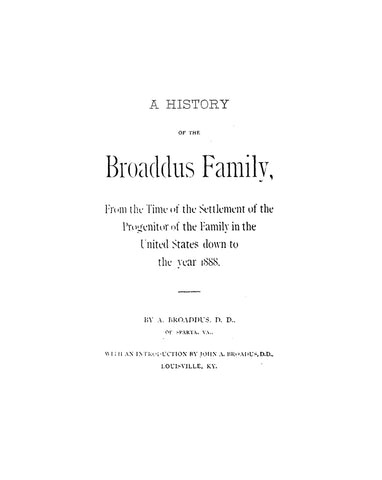 BROADDUS: History of the Broaddus family from the time of the settlement of the progenitor of the family in the US down to the year 1888