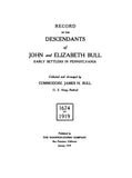 BULL: Record of the Descendants of John & Elizabeth Bull, Early Settlers in PA. 1919