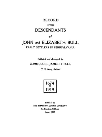 BULL: Record of the Descendants of John & Elizabeth Bull, Early Settlers in PA. 1919