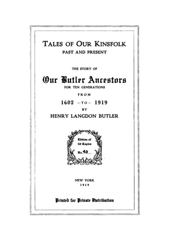 BULTER: Tales of Our Kinsfolk Past & Present: The Story of Our Butler Ancestors for Ten Generations, 1602-1919. 1919