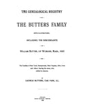 BUTTERS: Genealogical Registry of the Butters Family, Desc. of William Butter of Woburn, MA, 1665, & Others in America. 1896