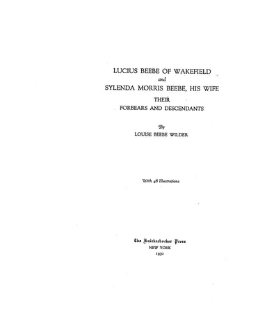 BEEBE: Lucius Beebe of Wakefield and Sylenda Morris, His Wife: Forebears and Descendants.