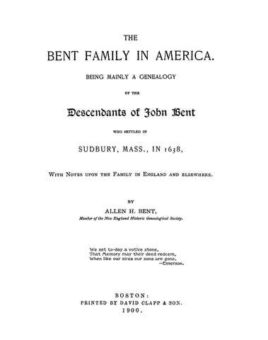 BENT Family in America, being mainly a genealogy of  the descendants of John Bent, who settled in Sudbury, MA in 1638