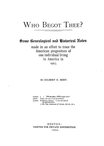 Bent: Who Begot Thee?  Some Genealogical and Historical Notes made in an effort to trace the American progrenitors of one individual living in America in 1903