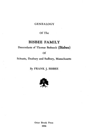 BISBEE: Genealogy of the Bisbee family, descendants of Thomas Besbeech (Bisbee) of Scituate, Duxbury & Sudbury, MA