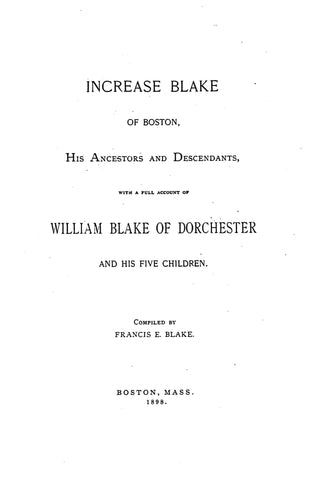 BLAKE: Increase Blake of Boston, his ancestors & descendants; William of Dorchester & his five children