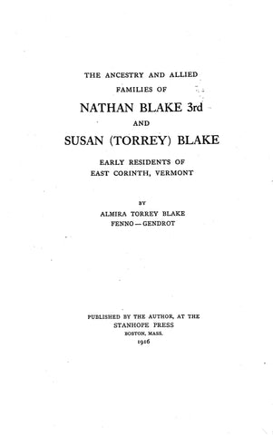 BLAKE: The Ancestry and Allied Families of Nathan Blake, 3rd, and Susan (Torrey) Blake of East Corinth, VT