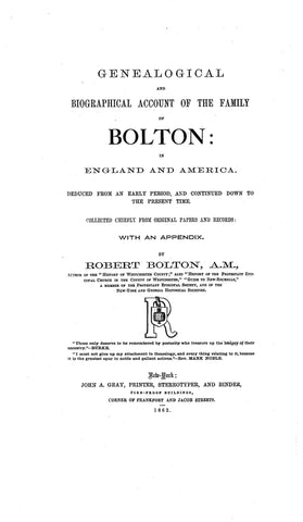 BOLTON: Genealogical & biographical account of the family of Bolton in England & America, deduced from an early period & Continued to the present timE