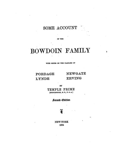 BOWDOIN: Some account of the Bowdoin family, with notes on the family of Pordage, Lynde, Newgate, Erving,