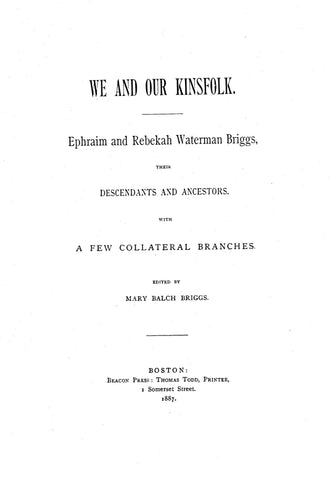 BRIGGS: We and our kinfolk: Ephraim & Rebeka Waterman Briggs, their descendants and ancestors.