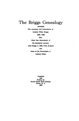 BRIGGS Genealogy with allied White lines, including ancestors and descendants of Ichabod White Briggs, 1609-1953.