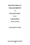 BROWN: Some Descendants of William Brown of Norwood's Creek of the Catawba River (North Carolina). 1991