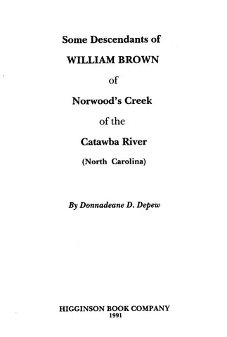 BROWN: Some Descendants of William Brown of Norwood's Creek of the Catawba River (North Carolina). 1991